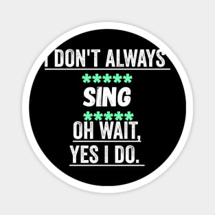 I dont always sing oh wait yes i do Magnet